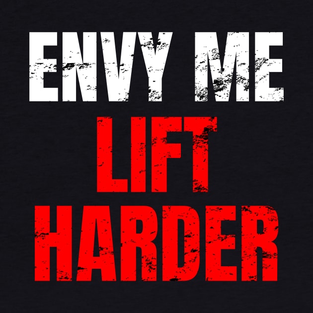 Envy me lift harder by WPKs Design & Co